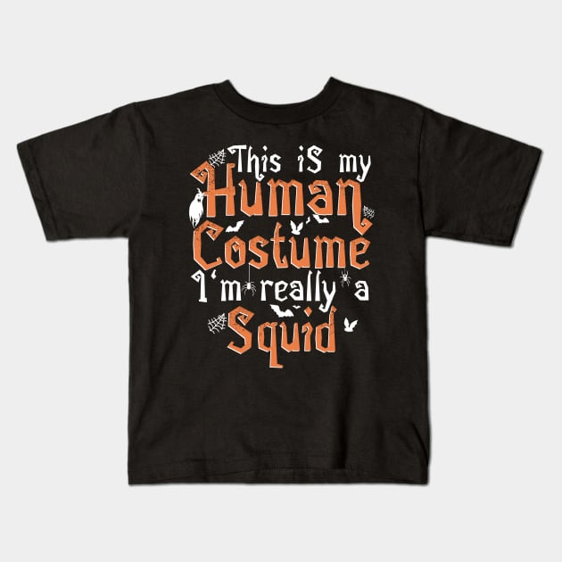 This Is My Human Costume I'm Really A Squid - Halloween product Kids T-Shirt by theodoros20